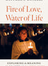 Fire of Love, Water of Life