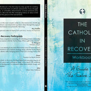 The Catholic in Recovery Workbook