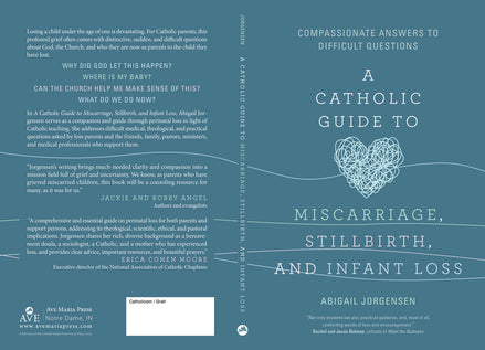 A Catholic Guide to Miscarriage, Stillbirth, and Infant Loss