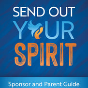 Send Out Your Spirit Sponsor and Parent Guide (Third Edition)