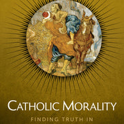 Catholic Morality: Finding Truth in God’s Law (Student Text)