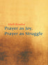 Prayer as Joy, Prayer as Struggle