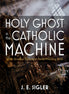 Holy Ghost in the Catholic Machine