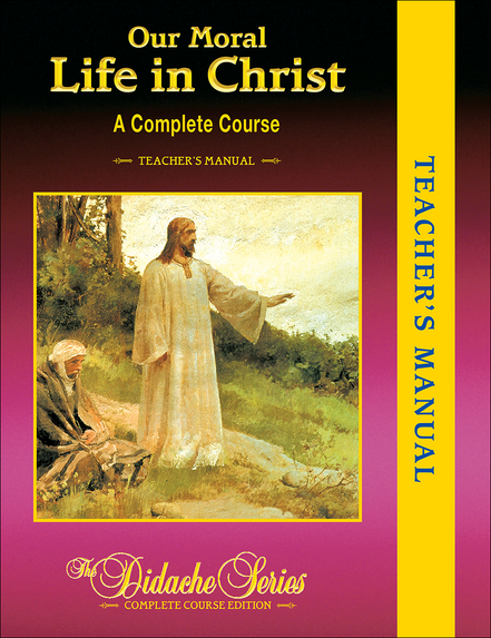Our Moral Life in Christ – Complete Course Edition – Teacher’s Manual