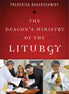 The Deacon's Ministry of the Liturgy