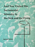 And You Visited Me: Sacramental Ministry to the Sick