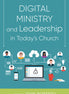 Digital Ministry and Leadership in Today’s Church