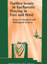 Further Issues in Eucharistic Praying in East and West