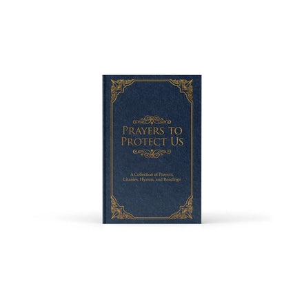 Prayers to Protect Us: A Collection of Prayers, Litanies, Hymns, and Readings