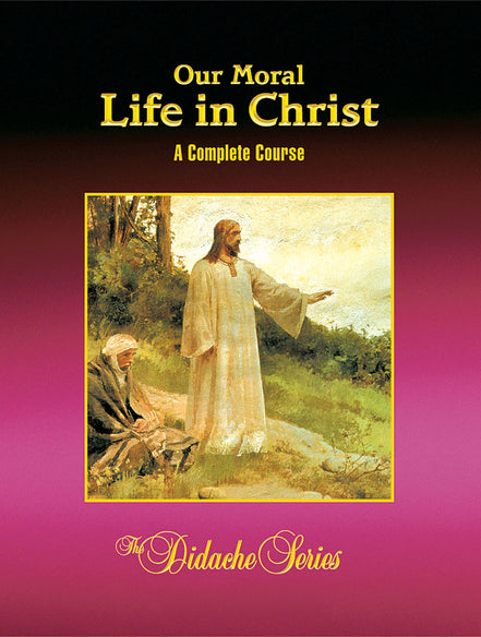 Our Moral Life in Christ – Complete Course Edition