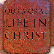 Our Moral Life in Christ – College Edition