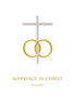 Marriage in Christ - Liturgical Aid to 'The Order of Celebrating Matrimony - 2nd Edition