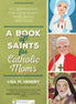 A Book of Saints for Catholic Moms