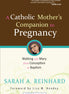 A Catholic Mother's Companion to Pregnancy