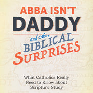 Abba Isn't Daddy and Other Biblical Surprises