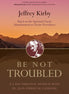 Be Not Troubled