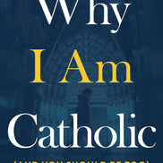 Why I Am Catholic (and You Should Be Too) [Paperback]