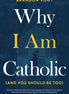 Why I Am Catholic (and You Should Be Too) [Paperback]