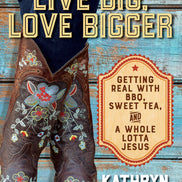 Live Big, Love Bigger
