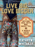 Live Big, Love Bigger