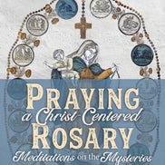Praying a Christ-Centered Rosary