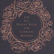 The Ave Prayer Book for Catholic Mothers