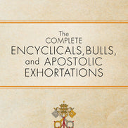 The Complete Encyclicals, Bulls, and Apostolic Exhortations