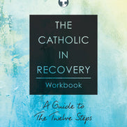 The Catholic in Recovery Workbook