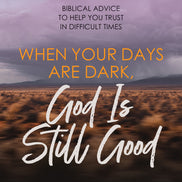 When Your Days Are Dark, God Is Still Good