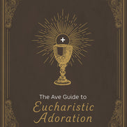 The Ave Guide to Eucharistic Adoration