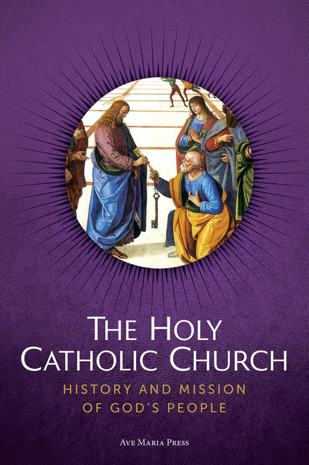 The Holy Catholic Church: History and Mission of God’s People (Student Text)
