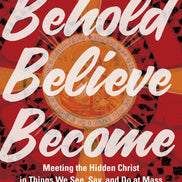 Behold, Believe, Become