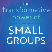 The Transformative Power of Small Groups
