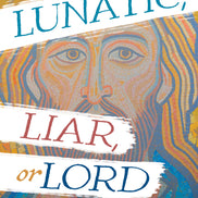 Lunatic, Liar, or Lord
