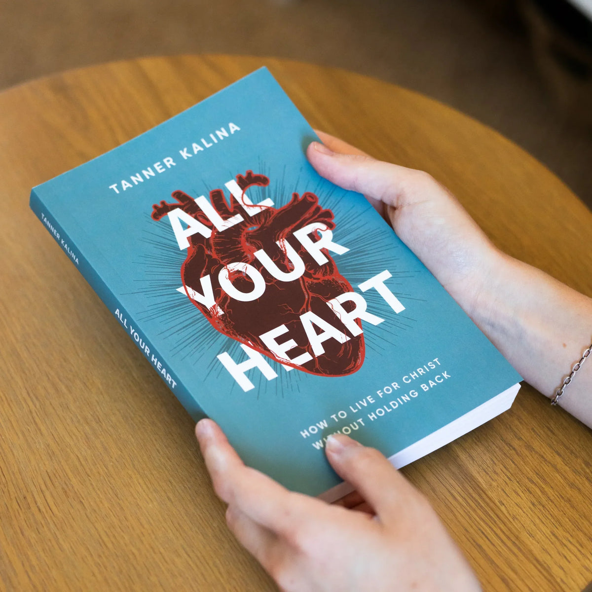 All Your Heart: How to Live for Christ Without Holding Back