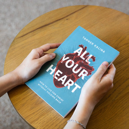 All Your Heart: How to Live for Christ Without Holding Back