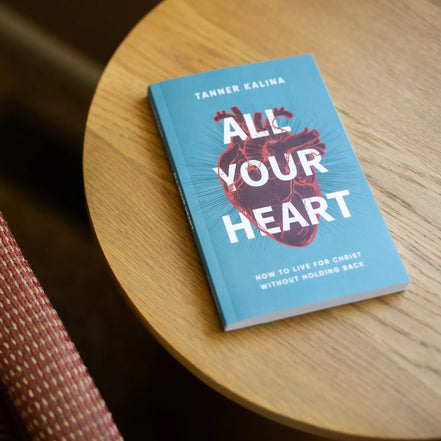 All Your Heart: How to Live for Christ Without Holding Back