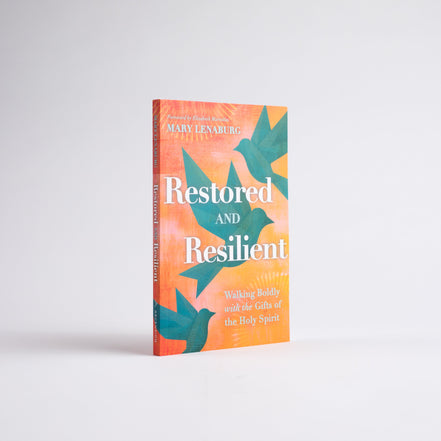 Restored and Resilient: Walking Boldly with the Gifts of the Holy Spirit