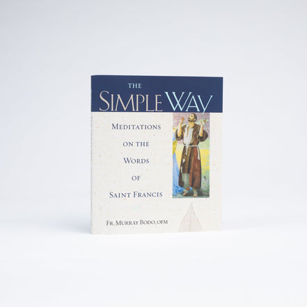 The Simple Way: Meditations on the Words of Saint Francis