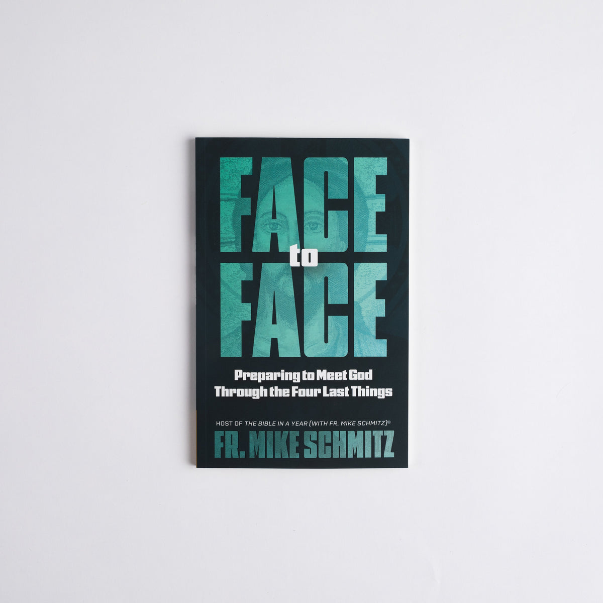 Face to Face: Preparing to Meet God Through the Four Last Things