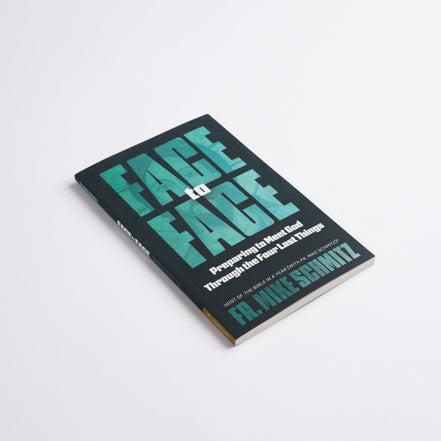 Face to Face: Preparing to Meet God Through the Four Last Things