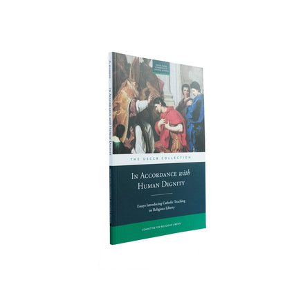 In Accordance with Human Dignity: Essays on Religious Liberty and Catholic Social Teaching