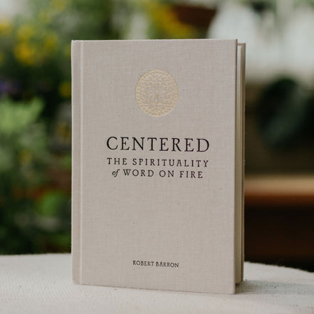 Centered: The Spirituality of Word on Fire