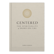 Centered: The Spirituality of Word on Fire