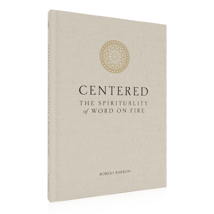 Centered: The Spirituality of Word on Fire