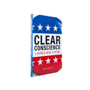 Clear Conscience: A Catholic Guide to Voting