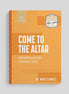 Come to the Altar: Worshiping God with your Whole Heart