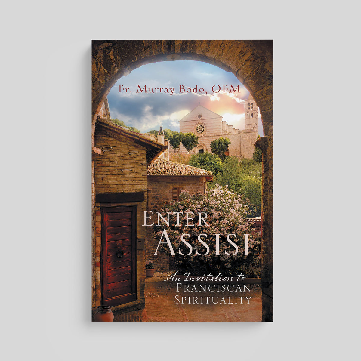 Enter Assisi: An Invitation to Franciscan Spirituality