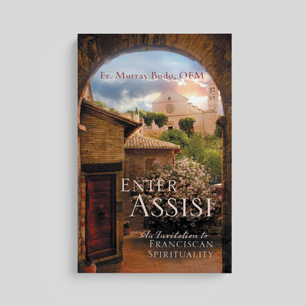 Enter Assisi: An Invitation to Franciscan Spirituality