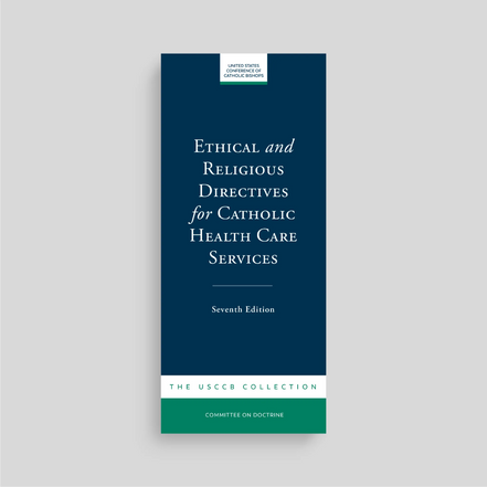 Ethical and Religious Directives for Catholic Health Care Services (7th Edition)
